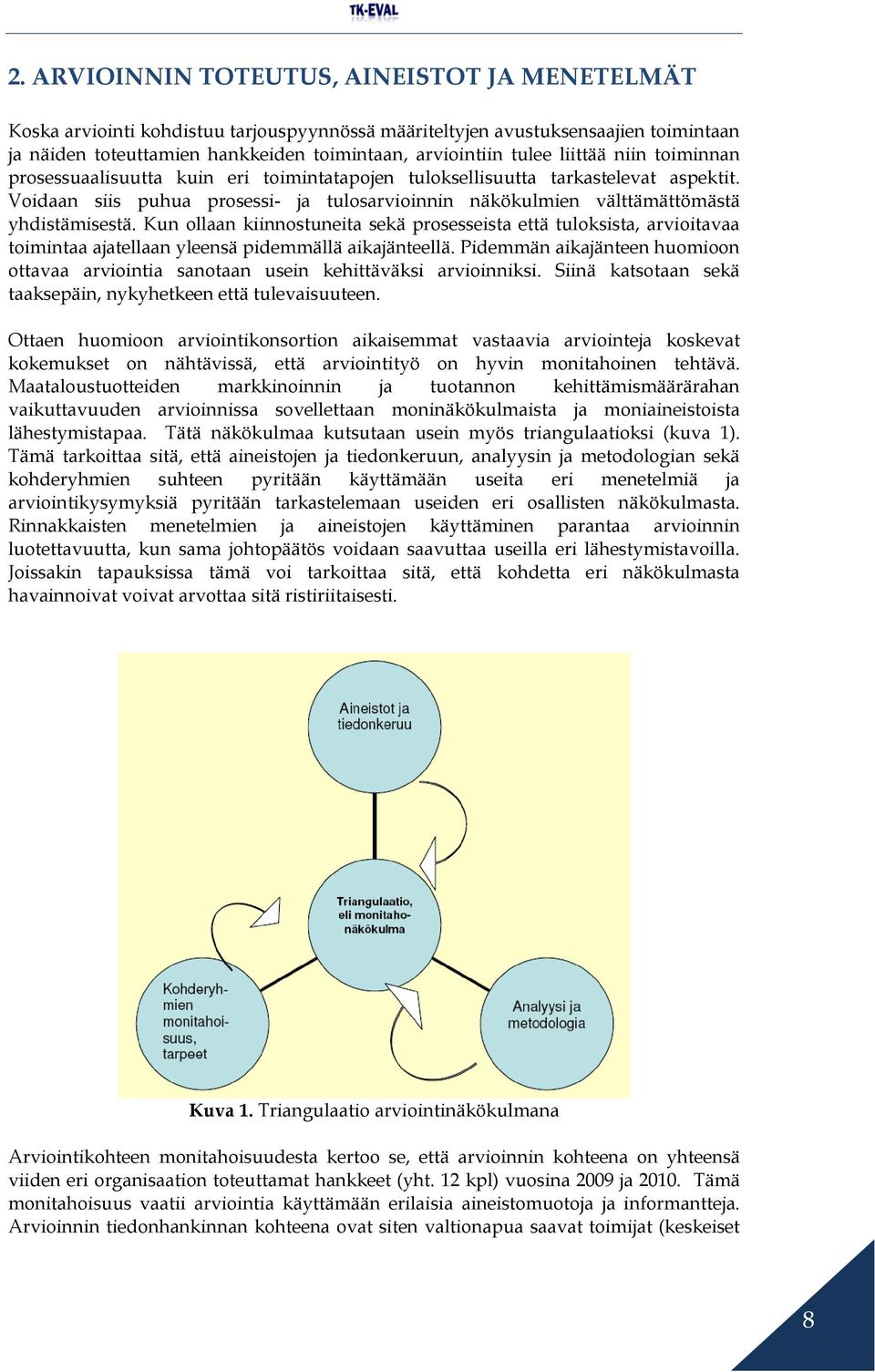 Kun ollaan kiinnostuneita sekä prosesseista että tuloksista, arvioitavaa toimintaa ajatellaan yleensä pidemmällä aikajänteellä.