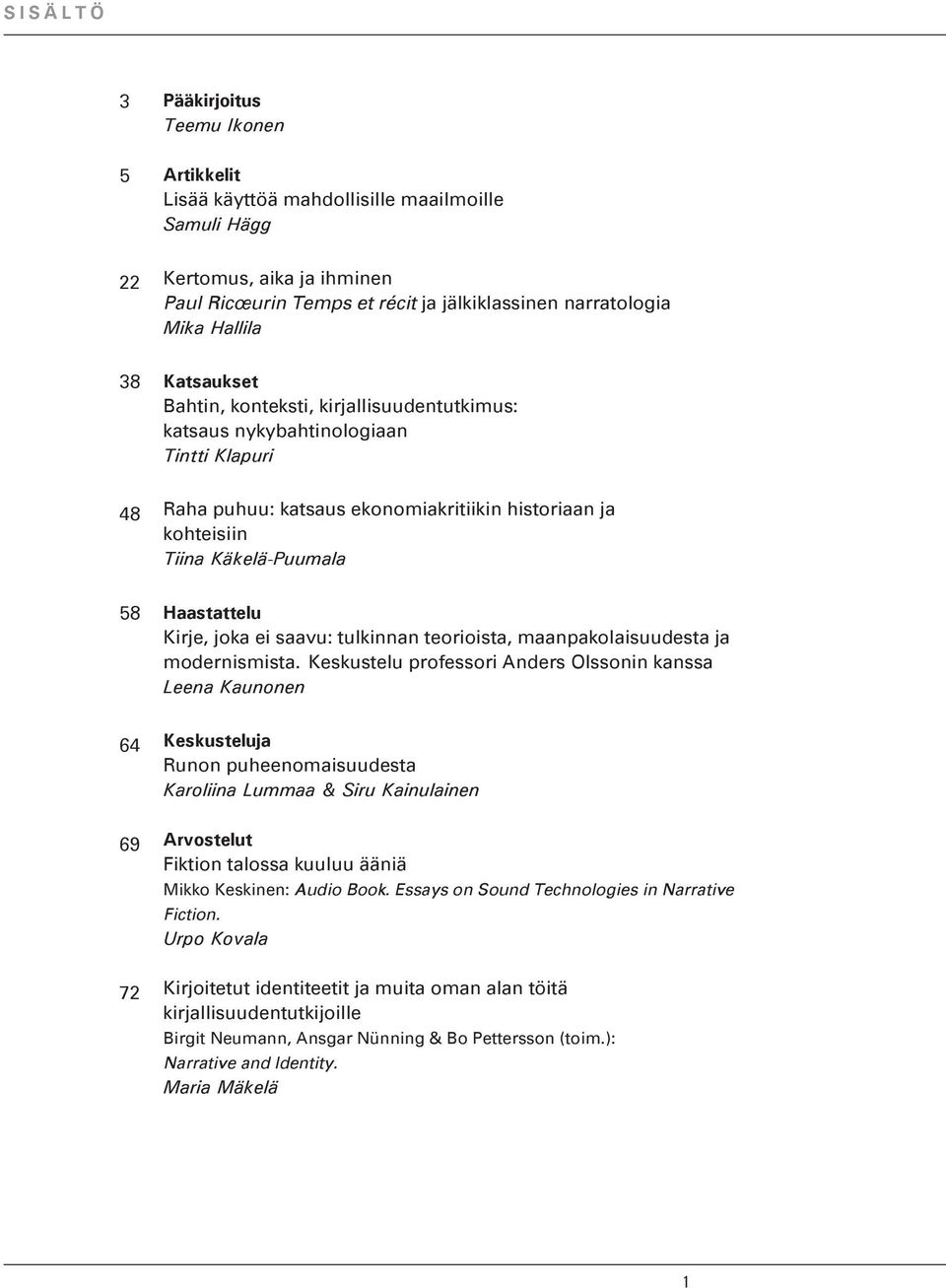 58 Haastattelu Kirje, joka ei saavu: tulkinnan teorioista, maanpakolaisuudesta ja modernismista.