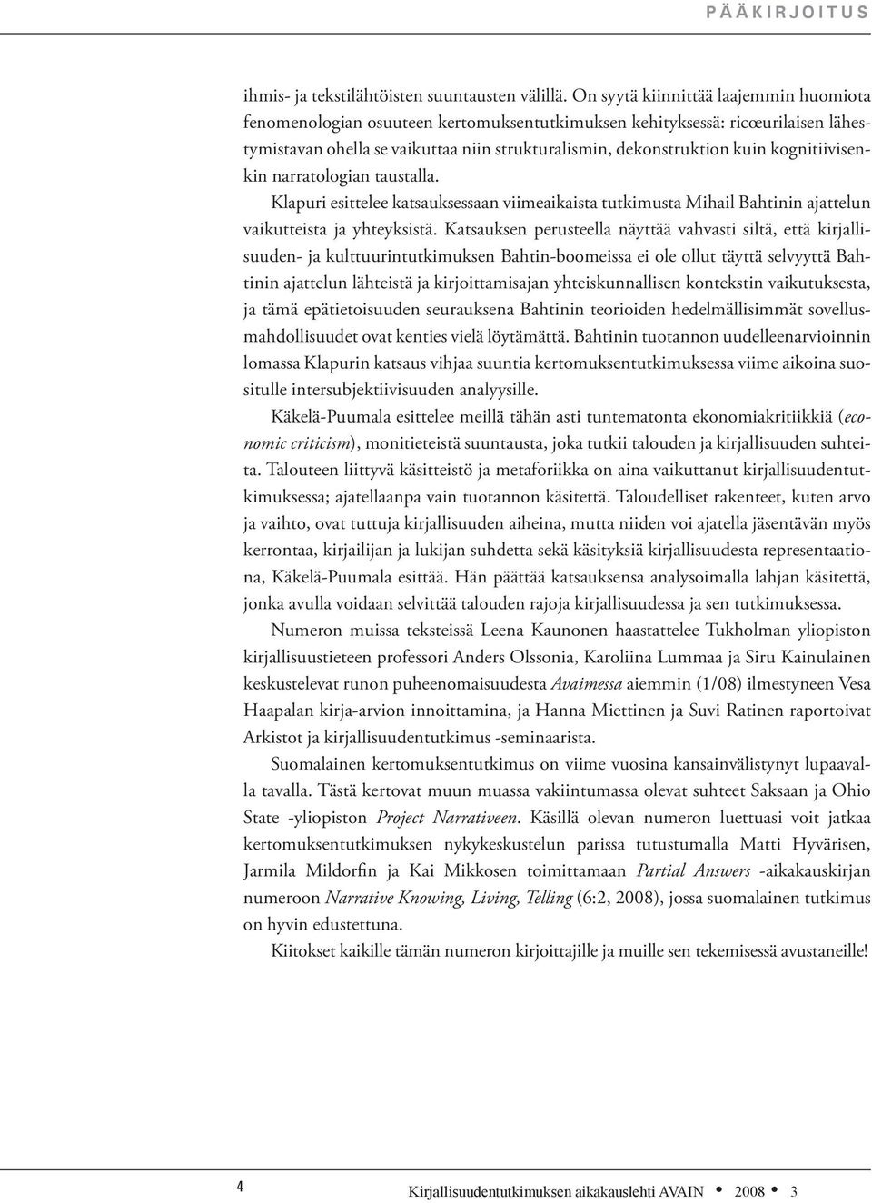 kognitiivisenkin narratologian taustalla. Klapuri esittelee katsauksessaan viimeaikaista tutkimusta Mihail Bahtinin ajattelun vaikutteista ja yhteyksistä.