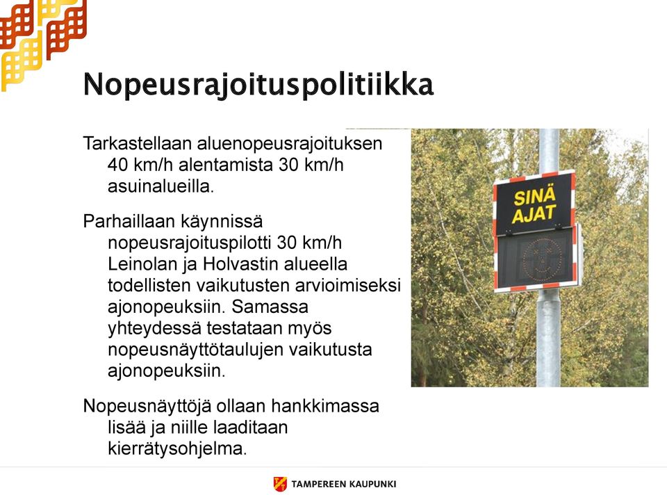 Parhaillaan käynnissä nopeusrajoituspilotti 30 km/h Leinolan ja Holvastin alueella todellisten