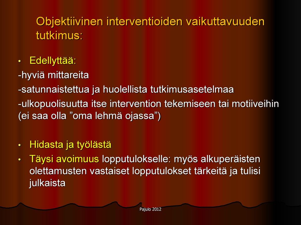 tekemiseen tai motiiveihin (ei saa olla oma lehmä ojassa ) Hidasta ja työlästä Täysi