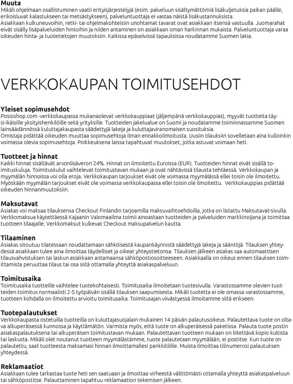 Asiakkaan kulkuneuvoihin, retki- tai ohjelmakohteisiin unohtamat tavarat ovat asiakkaan itsensä vastuulla.