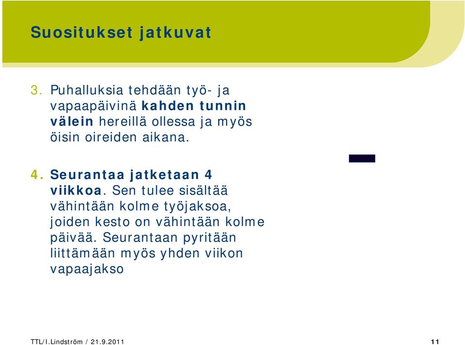 öisin oireiden aikana. 4. Seurantaa jatketaan 4 viikkoa.