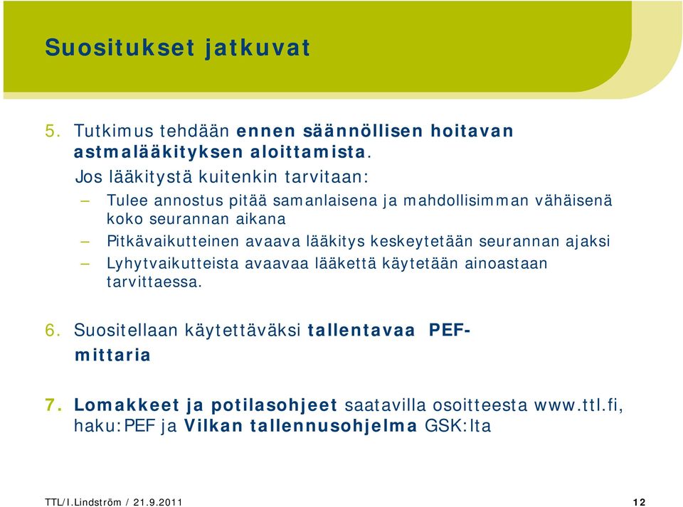 Pitkävaikutteinen avaava lääkitys keskeytetään seurannan ajaksi Lyhytvaikutteista avaavaa lääkettä käytetään ainoastaan tarvittaessa. 6.