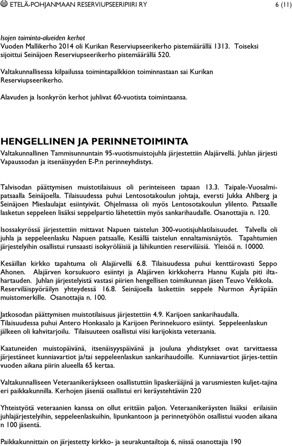 Alavuden ja Isonkyrön kerhot juhlivat 60-vuotista toimintaansa. HENGELLINEN JA PERINNETOIMINTA Valtakunnallinen Tammisunnuntain 95-vuotismuistojuhla järjestettiin Alajärvellä.