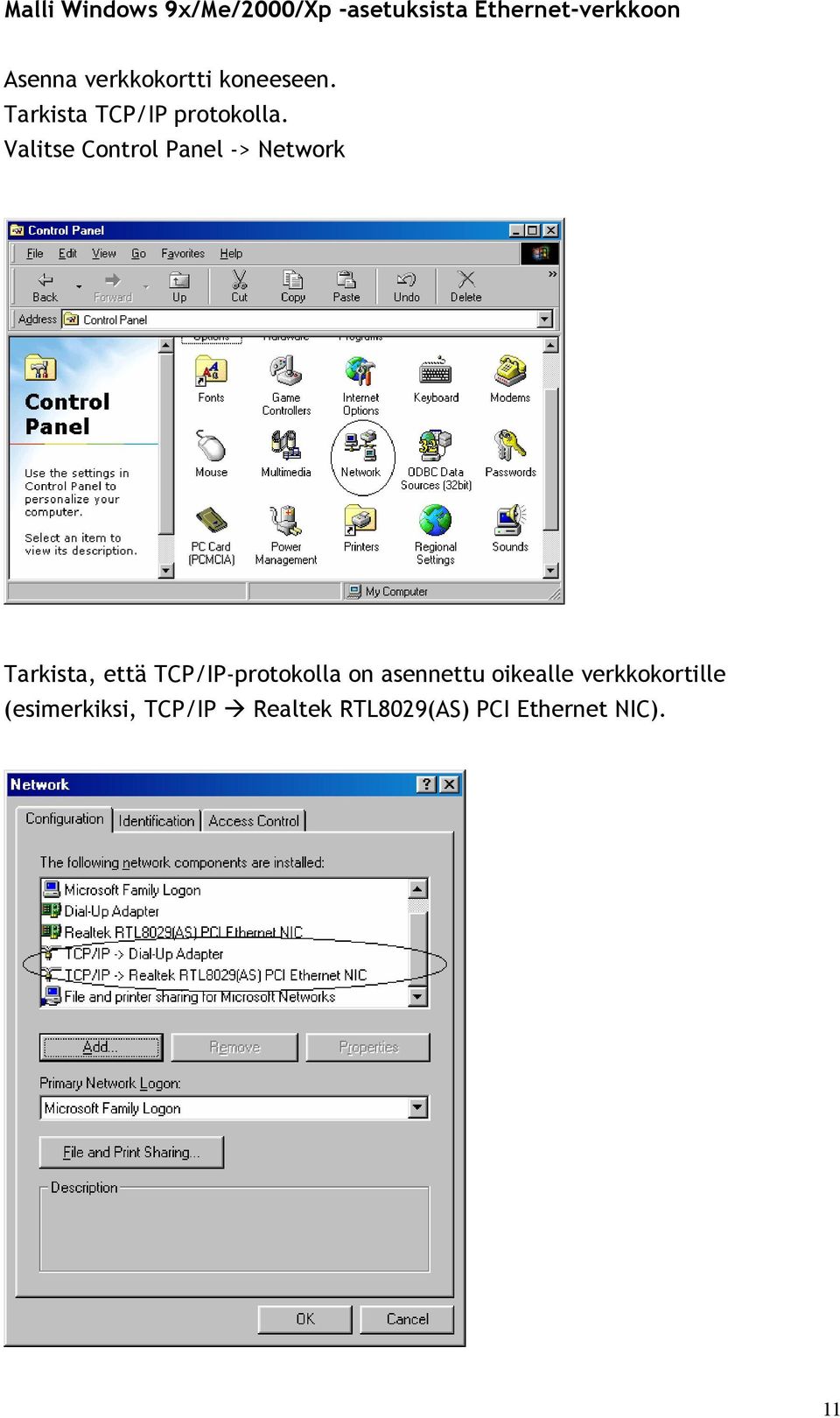 Valitse Control Panel -> Network Tarkista, että TCP/IP-protokolla on