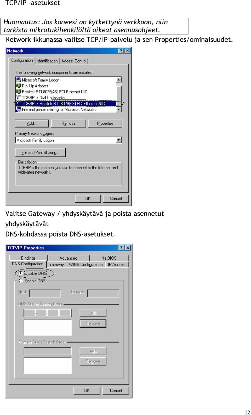 Network-ikkunassa valitse TCP/IP-palvelu ja sen Properties/ominaisuudet.