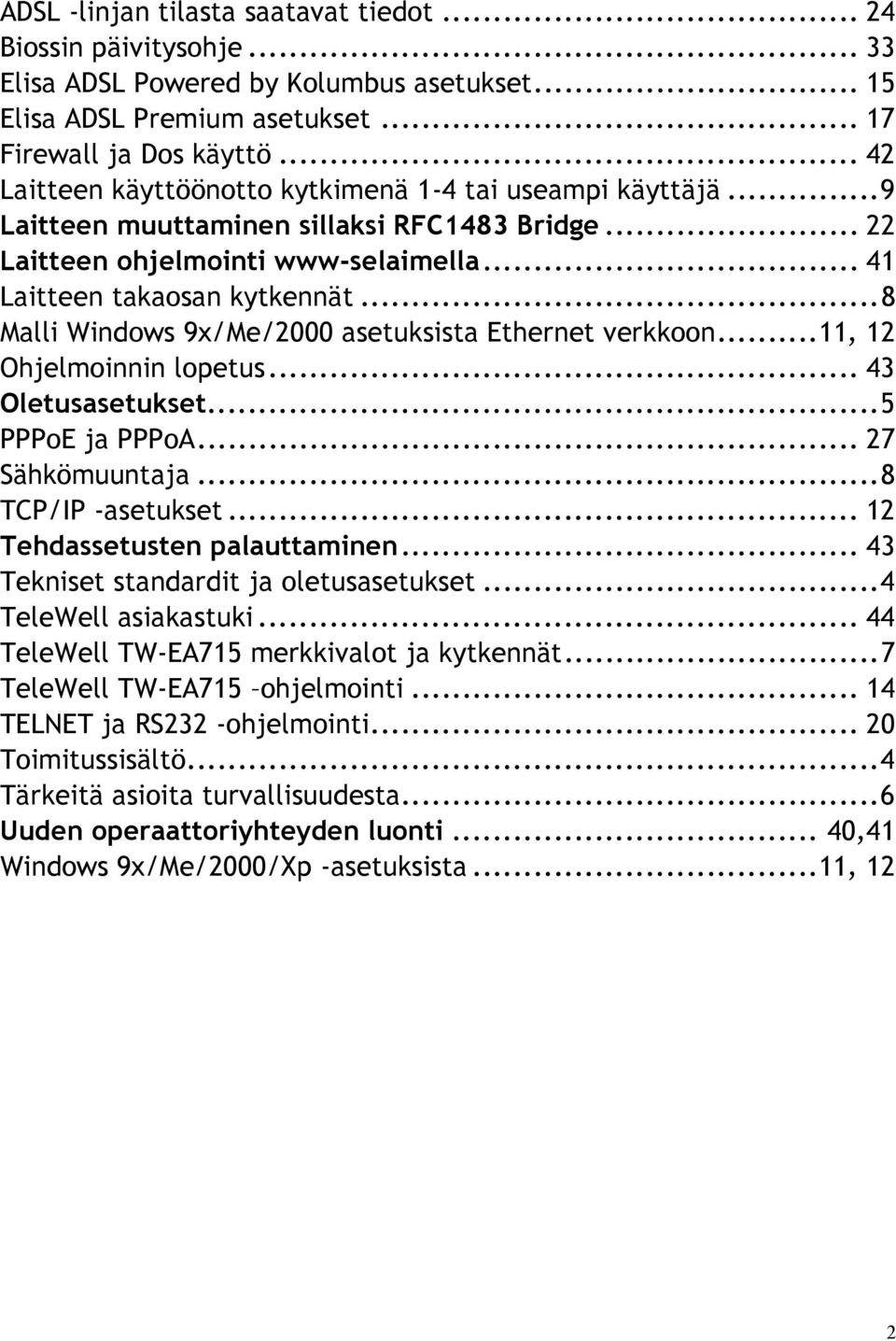 ..8 Malli Windows 9x/Me/2000 asetuksista Ethernet verkkoon...11, 12 Ohjelmoinnin lopetus... 43 Oletusasetukset...5 PPPoE ja PPPoA... 27 Sähkömuuntaja...8 TCP/IP -asetukset.