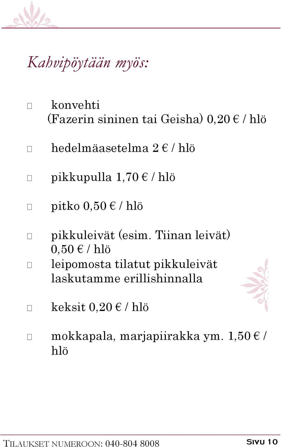 Tiinan leivät) 0,50 / hlö leipomosta tilatut pikkuleivät laskutamme