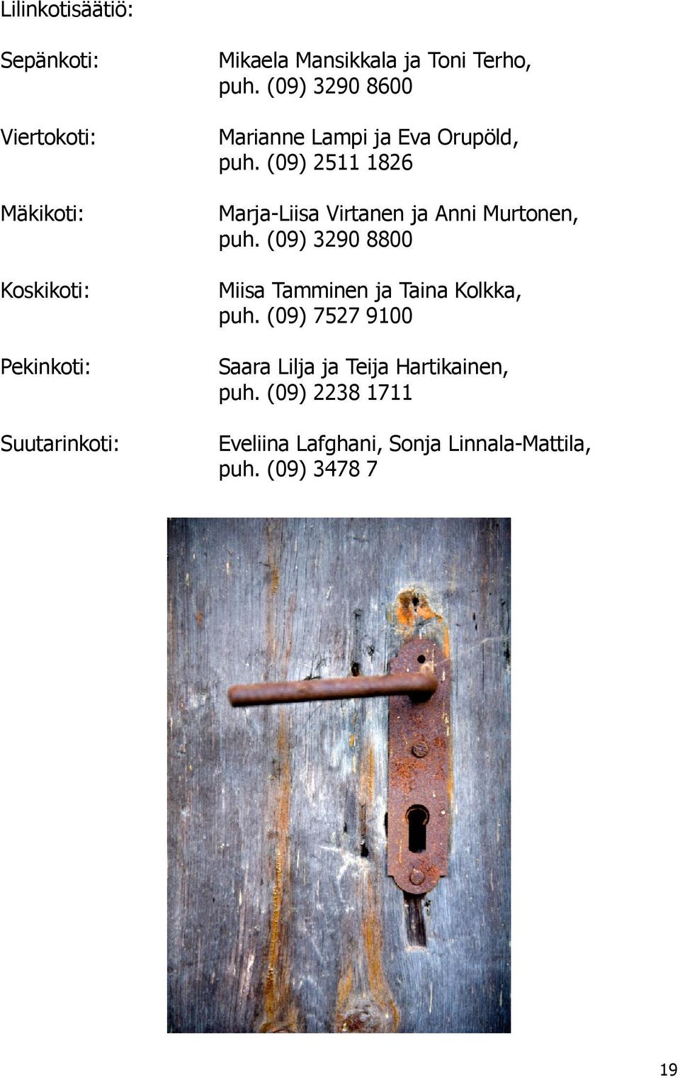 (09) 2511 1826 Marja-Liisa Virtanen ja Anni Murtonen, puh.