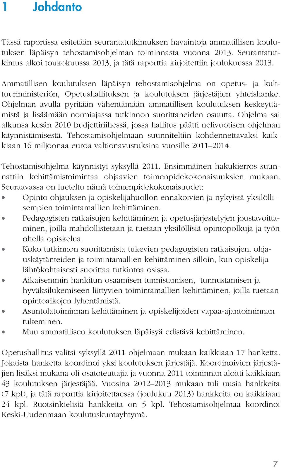 Ammatillisen koulutuksen läpäisyn tehostamisohjelma on opetus- ja kulttuuriministeriön, Opetushallituksen ja koulutuksen järjestäjien yhteishanke.