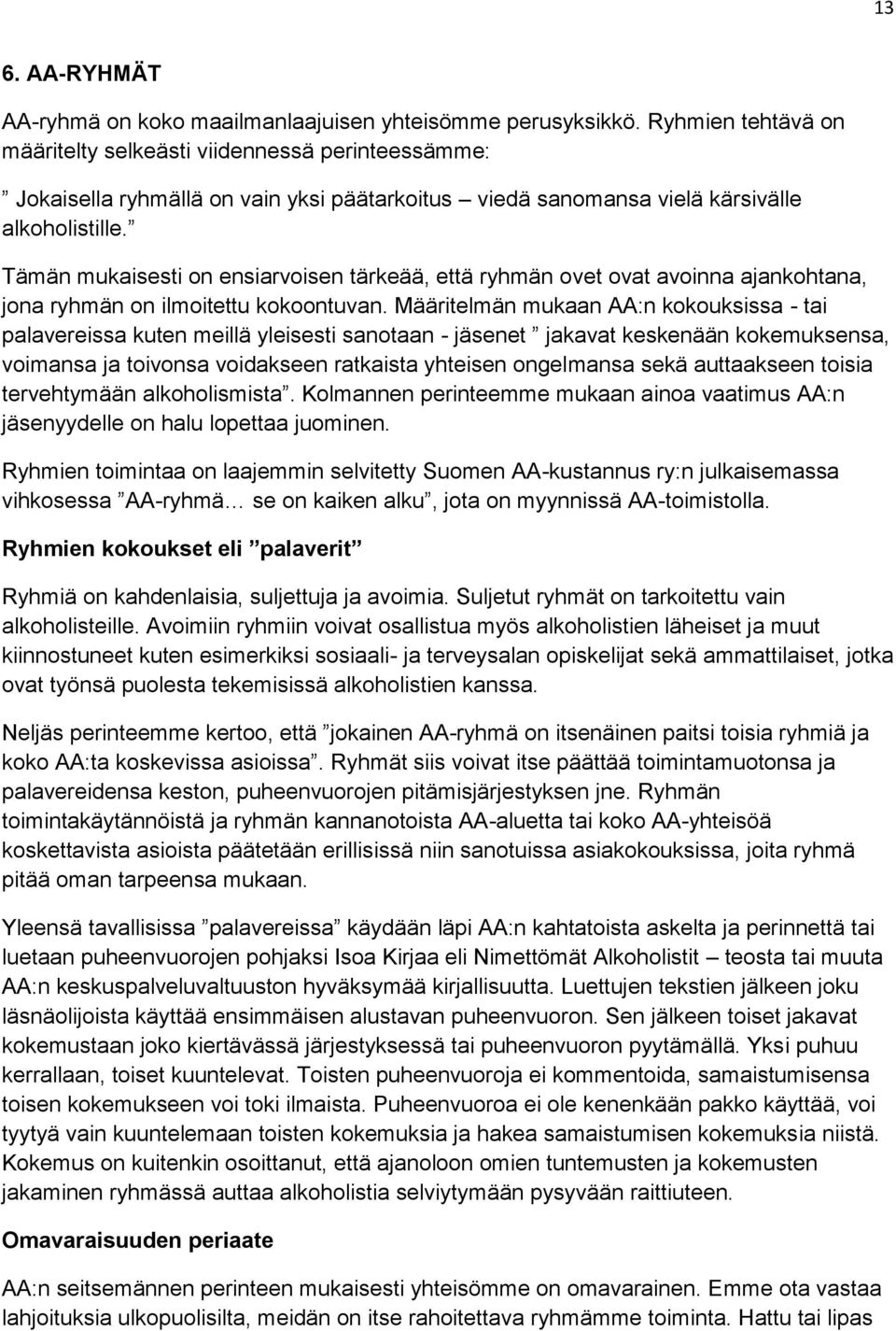 Tämän mukaisesti on ensiarvoisen tärkeää, että ryhmän ovet ovat avoinna ajankohtana, jona ryhmän on ilmoitettu kokoontuvan.