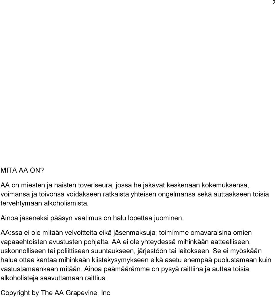 alkoholismista. Ainoa jäseneksi pääsyn vaatimus on halu lopettaa juominen.