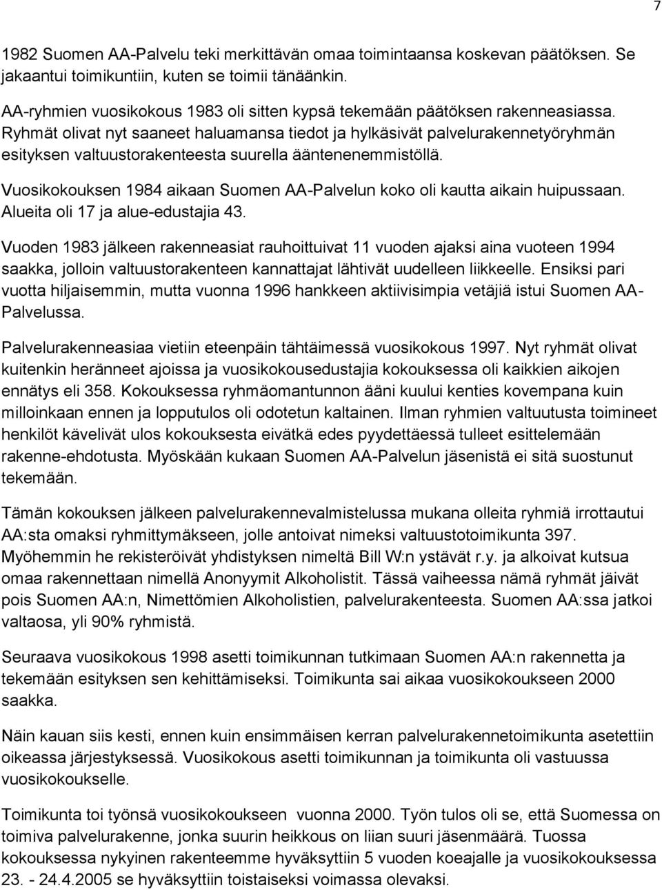 Ryhmät olivat nyt saaneet haluamansa tiedot ja hylkäsivät palvelurakennetyöryhmän esityksen valtuustorakenteesta suurella ääntenenemmistöllä.