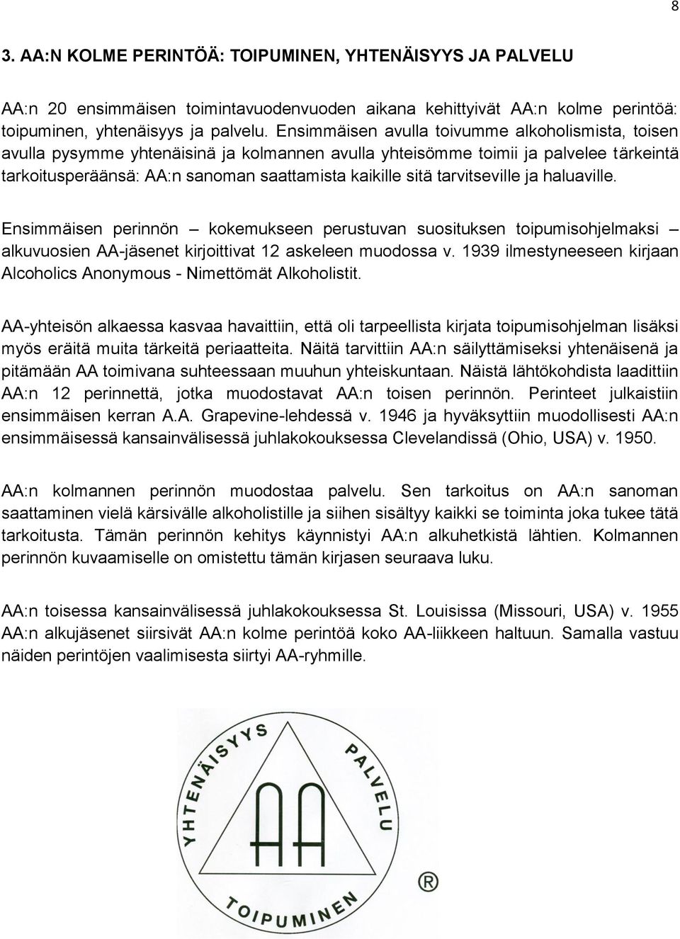 tarvitseville ja haluaville. Ensimmäisen perinnön kokemukseen perustuvan suosituksen toipumisohjelmaksi alkuvuosien AA-jäsenet kirjoittivat 12 askeleen muodossa v.