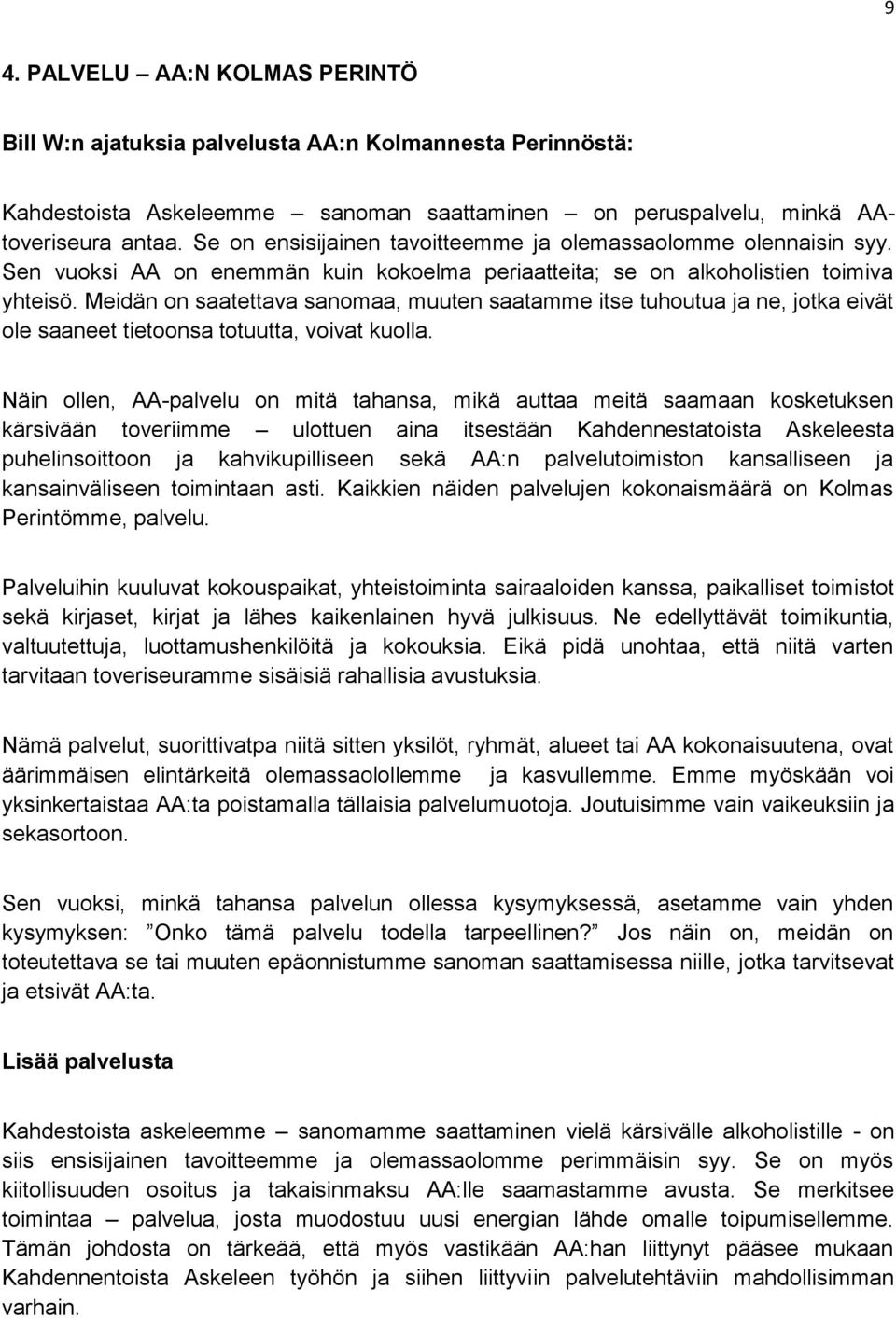 Meidän on saatettava sanomaa, muuten saatamme itse tuhoutua ja ne, jotka eivät ole saaneet tietoonsa totuutta, voivat kuolla.
