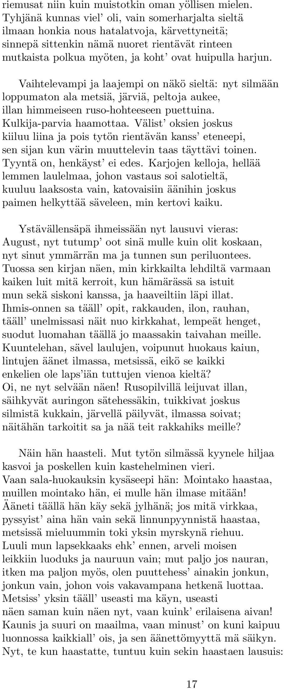 Vaihtelevampi ja laajempi on näkö sieltä: nyt silmään loppumaton ala metsiä, järviä, peltoja aukee, illan himmeiseen ruso-hohteeseen puettuina. Kulkija-parvia haamottaa.