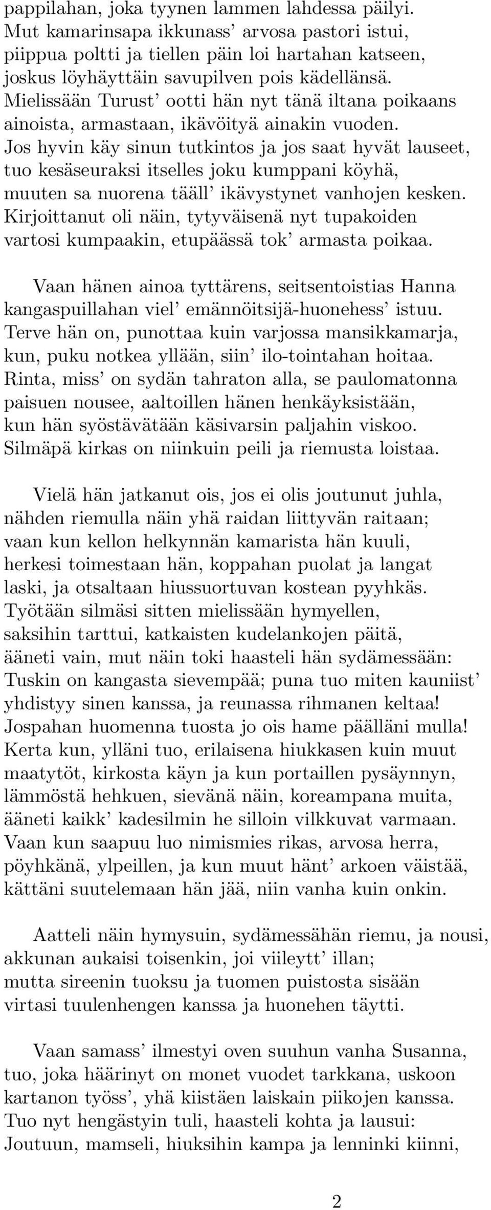 Jos hyvin käy sinun tutkintos ja jos saat hyvät lauseet, tuo kesäseuraksi itselles joku kumppani köyhä, muuten sa nuorena tääll ikävystynet vanhojen kesken.