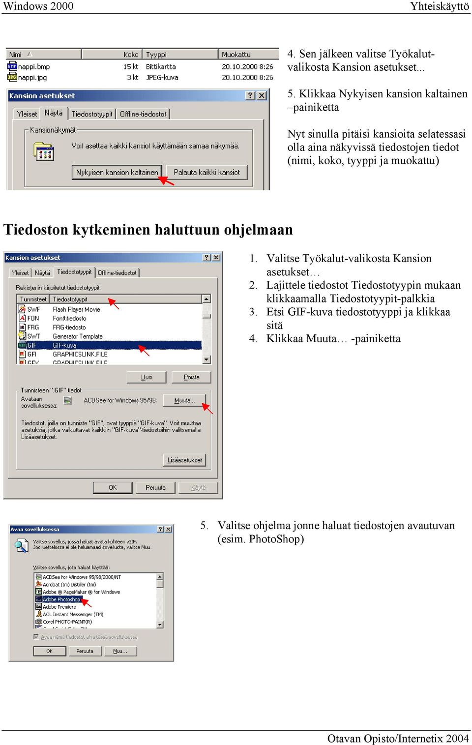 koko, tyyppi ja muokattu) Tiedoston kytkeminen haluttuun ohjelmaan 1. Valitse Työkalut-valikosta Kansion asetukset 2.