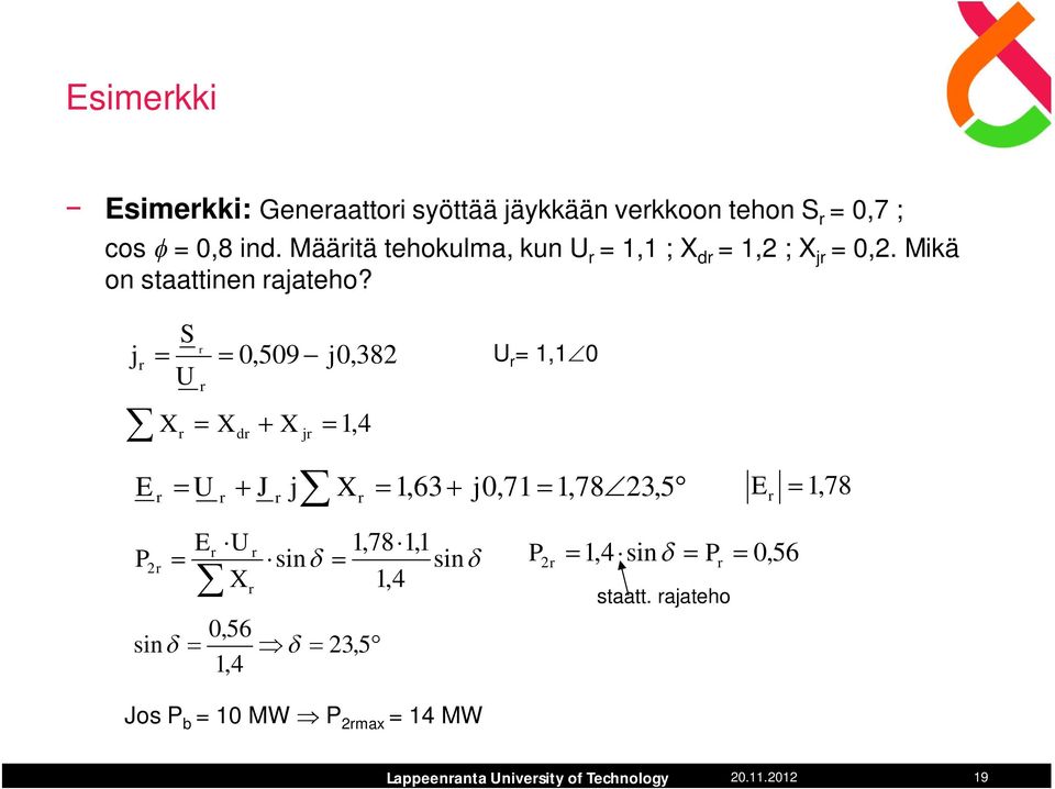 j r S U r 0,509 j0,38 r U r = 1,10 X r X X 1, 4 dr jr E r U J j X 1,63 j0,71 1,783, 5 E r 1, 78 r r r