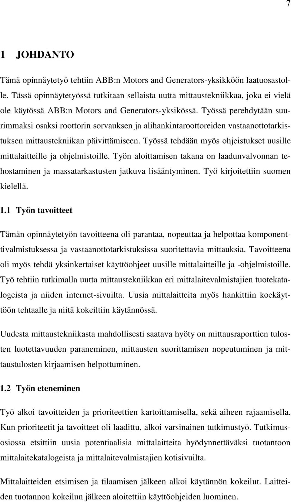 Työssä perehdytään suurimmaksi osaksi roottorin sorvauksen ja alihankintaroottoreiden vastaanottotarkistuksen mittaustekniikan päivittämiseen.