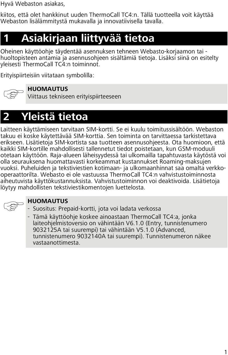 Lisäksi siinä on esitelty yleisesti ThermoCall TC4:n toiminnot.