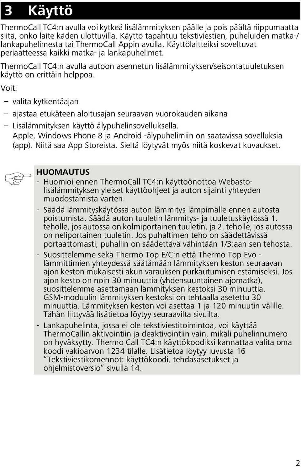 ThermoCall TC4:n avulla autoon asennetun lisälämmityksen/seisontatuuletuksen käyttö on erittäin helppoa.