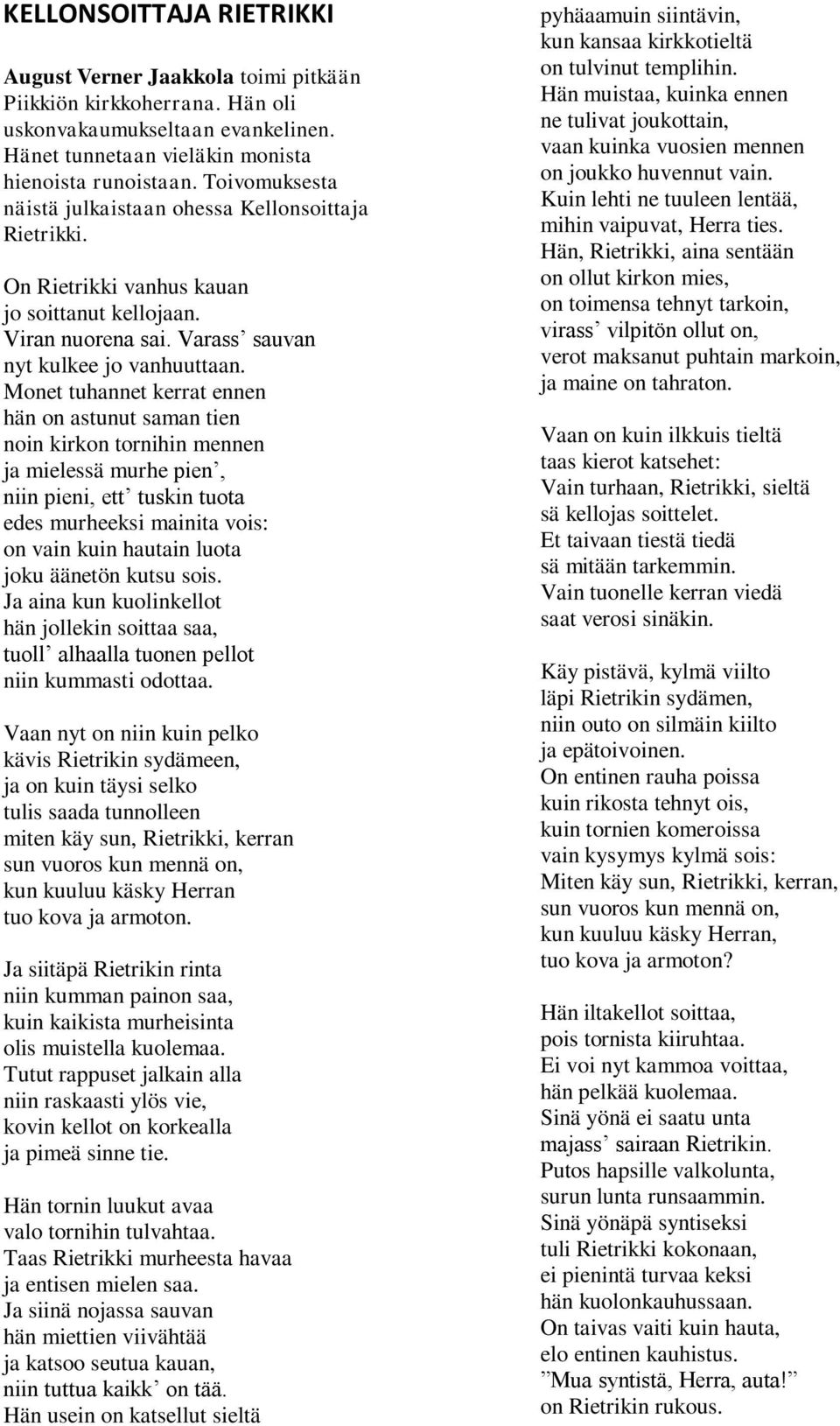 Monet tuhannet kerrat ennen hän on astunut saman tien noin kirkon tornihin mennen ja mielessä murhe pien, niin pieni, ett tuskin tuota edes murheeksi mainita vois: on vain kuin hautain luota joku