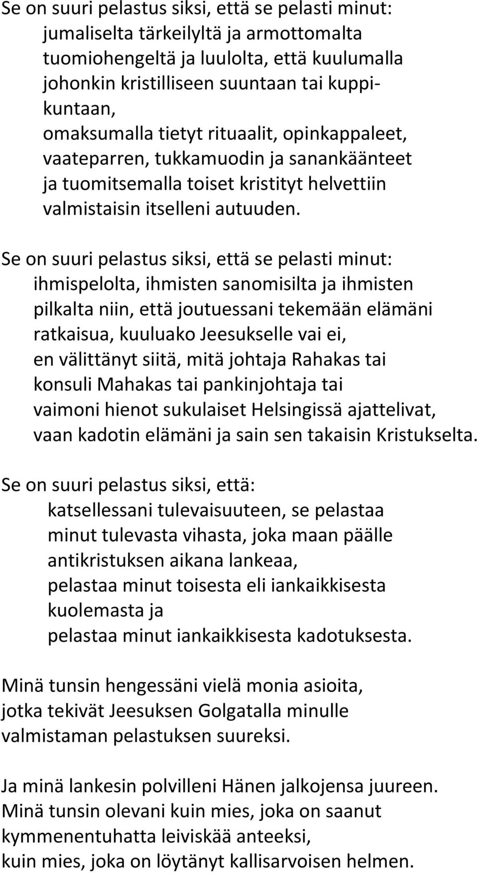 Se on suuri pelastus siksi, että se pelasti minut: ihmispelolta, ihmisten sanomisilta ja ihmisten pilkalta niin, että joutuessani tekemään elämäni ratkaisua, kuuluako Jeesukselle vai ei, en