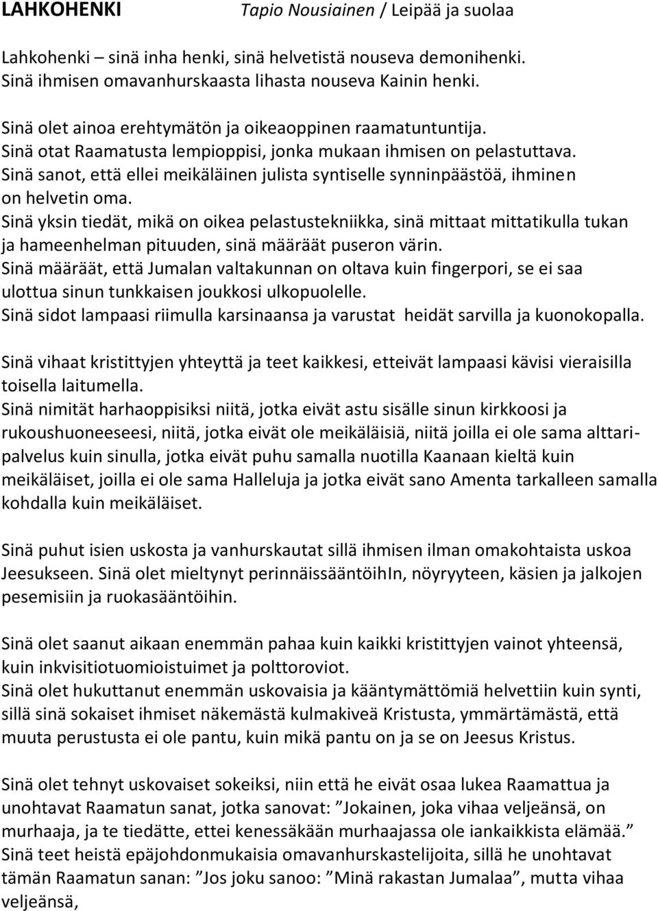 Sinä sanot, että ellei meikäläinen julista syntiselle synninpäästöä, ihminen on helvetin oma.