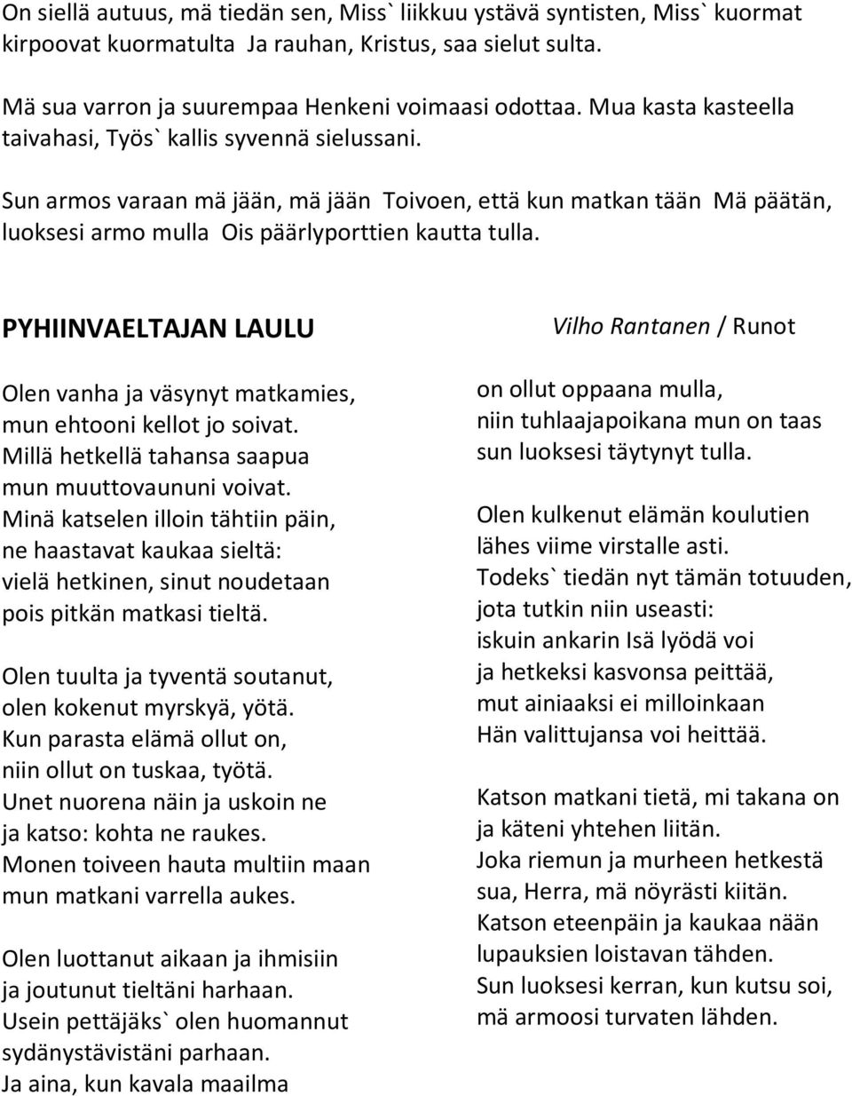 PYHIINVAELTAJAN LAULU Olen vanha ja väsynyt matkamies, mun ehtooni kellot jo soivat. Millä hetkellä tahansa saapua mun muuttovaununi voivat.