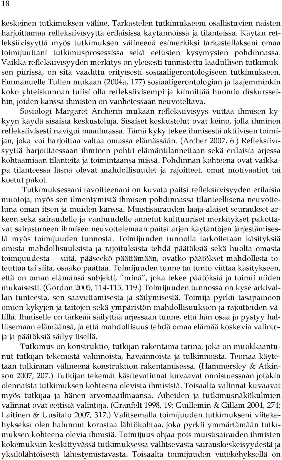 Vaikka refleksiivisyyden merkitys on yleisesti tunnistettu laadullisen tutkimuksen piirissä, on sitä vaadittu erityisesti sosiaaligerontologiseen tutkimukseen.
