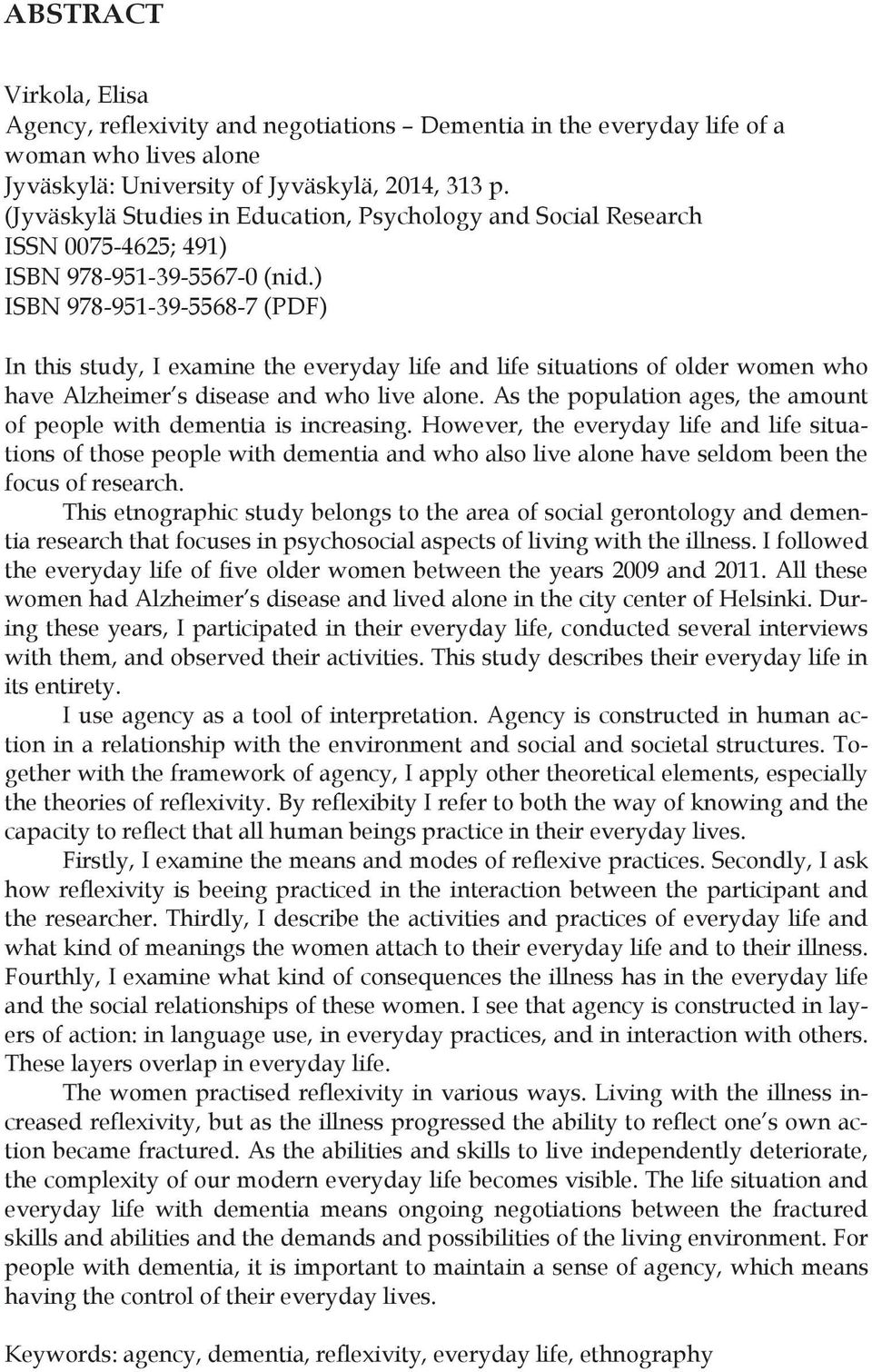 ) ISBN 978-951-39-5568-7 (PDF) In this study, I examine the everyday life and life situations of older women who have Alzheimer s disease and who live alone.