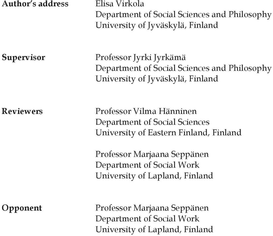 Vilma Hänninen Department of Social Sciences University of Eastern Finland, Finland Professor Marjaana Seppänen Department of
