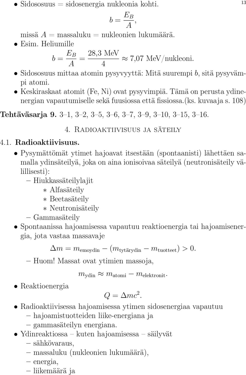 (ks. kuvaaja s. 108) Tehtäväsarja 9. 3 1, 3 2, 3 5, 3 6, 3 7, 3 9, 3 10, 3 15, 3 16. 4. Radioaktiivisuus 