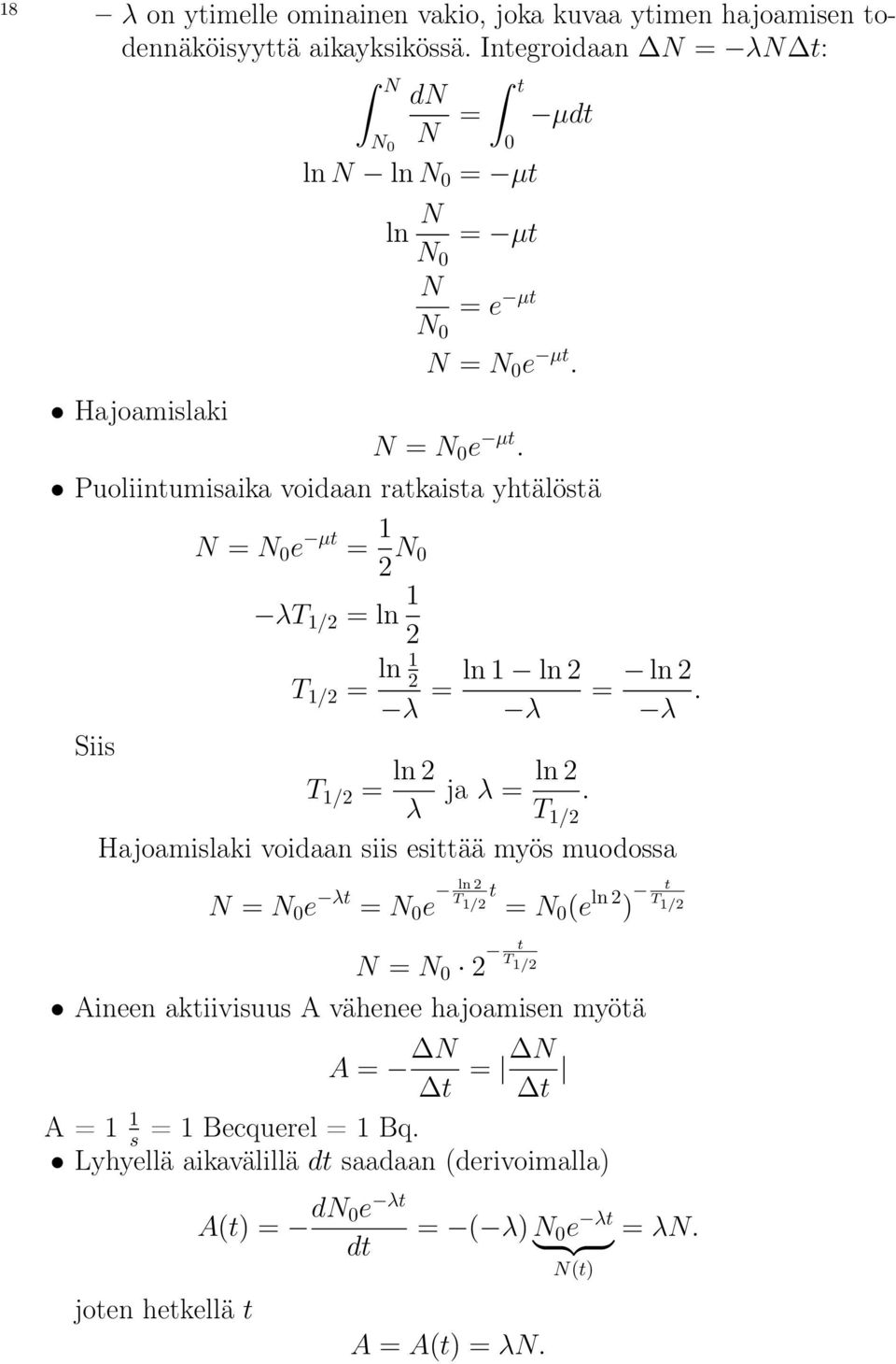 N = N 0 e µt. Puoliintumisaika voidaan ratkaista yhtälöstä N = N 0 e µt = 1 2 N 0 Siis λt 1/2 = ln 1 2 T 1/2 = ln 1 2 λ = ln 1 ln 2 λ = ln 2 λ. T 1/2 = ln 2 ln 2 ja λ =.