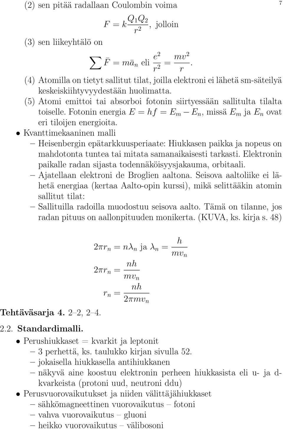 Fotonin energia E = hf = E m E n, missä E m ja E n ovat eri tiloijen energioita.