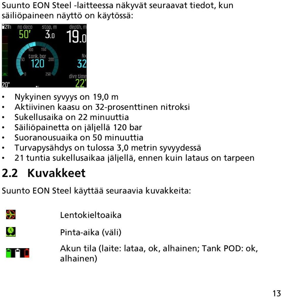 Turvapysähdys on tulossa 3,0 metrin syvyydessä 21 tuntia sukellusaikaa jäljellä, ennen kuin lataus on tarpeen 2.