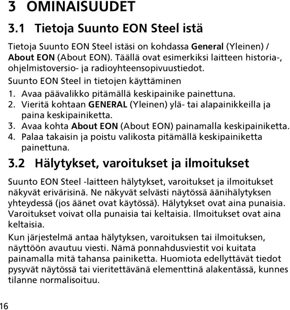 Vieritä kohtaan GENERAL (Yleinen) ylä- tai alapainikkeilla ja paina keskipainiketta. 3. Avaa kohta About EON (About EON) painamalla keskipainiketta. 4.