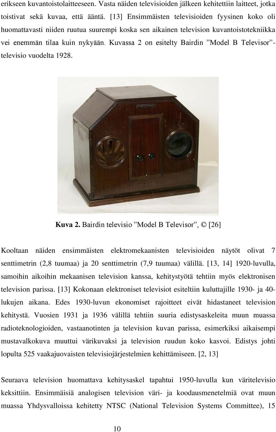 Kuvassa 2 on esitelty Bairdin Model B Televisor - televisio vuodelta 1928. Kuva 2.