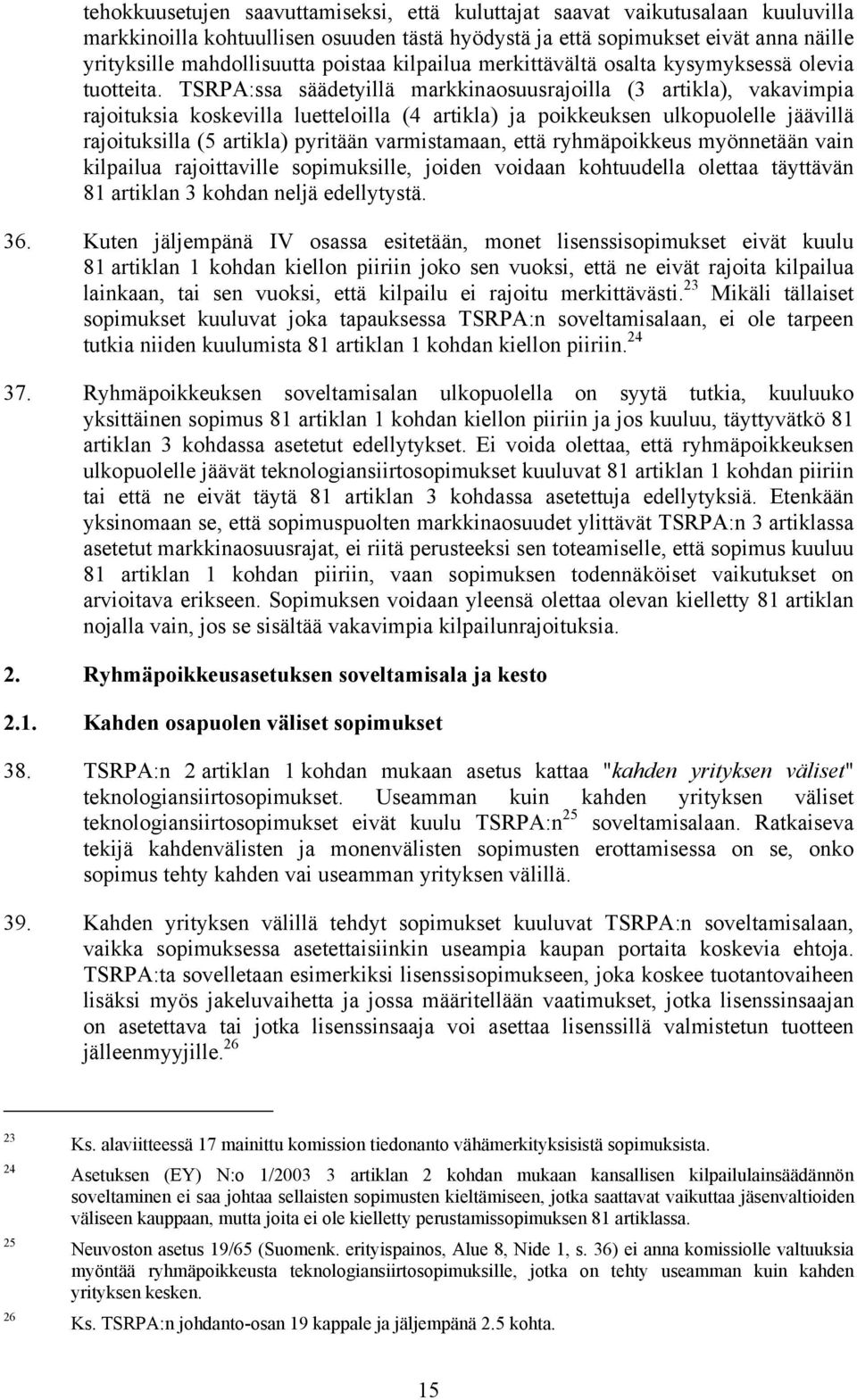 TSRPA:ssa säädetyillä markkinaosuusrajoilla (3 artikla), vakavimpia rajoituksia koskevilla luetteloilla (4 artikla) ja poikkeuksen ulkopuolelle jäävillä rajoituksilla (5 artikla) pyritään