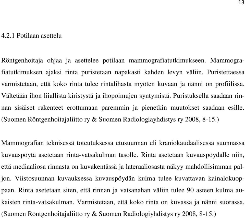 Puristuksella saadaan rinnan sisäiset rakenteet erottumaan paremmin ja pienetkin muutokset saadaan esille. (Suomen Röntgenhoitajaliitto ry & Suomen Radiologiayhdistys ry 2008, 8-15.