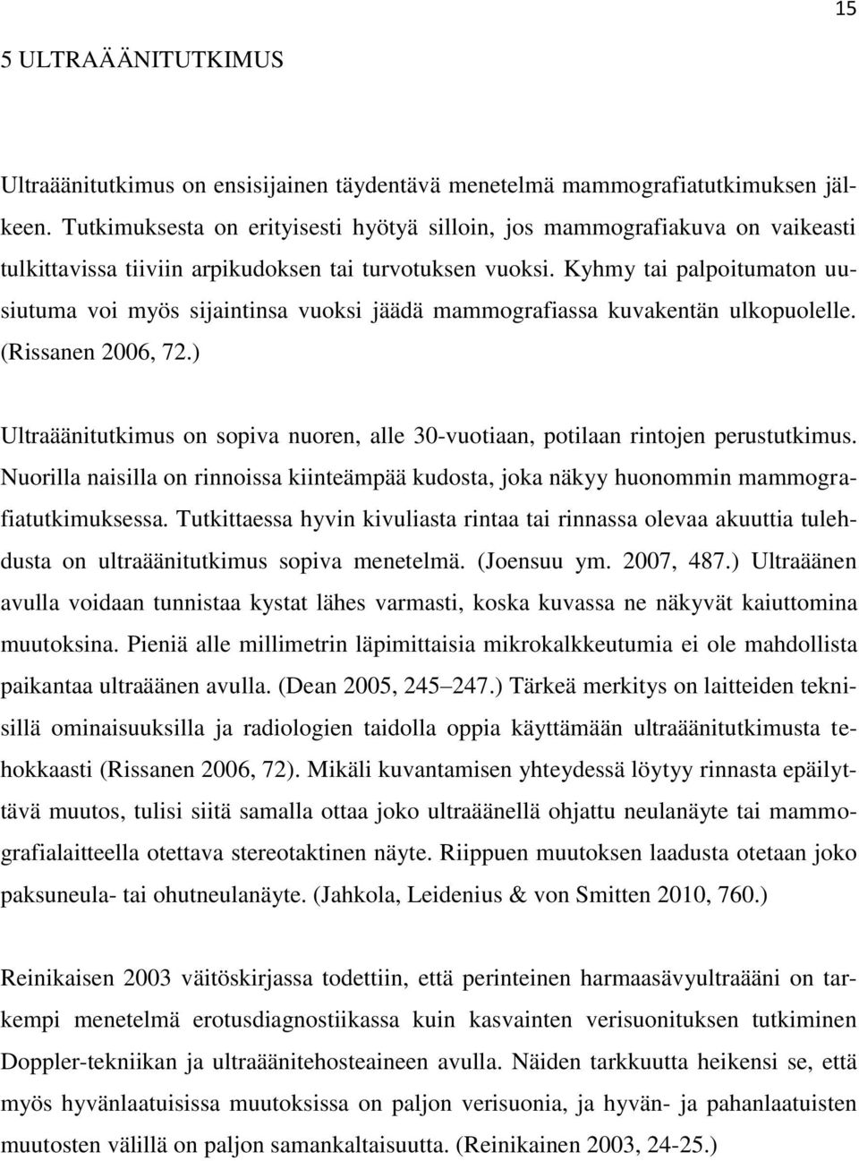 Kyhmy tai palpoitumaton uusiutuma voi myös sijaintinsa vuoksi jäädä mammografiassa kuvakentän ulkopuolelle. (Rissanen 2006, 72.