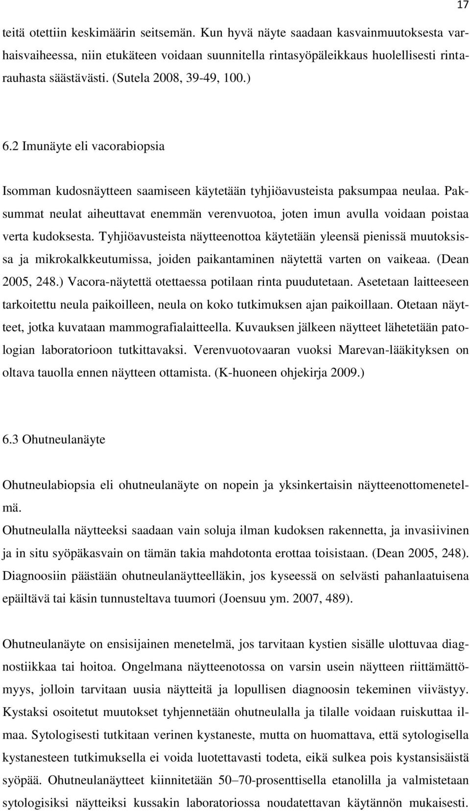 Paksummat neulat aiheuttavat enemmän verenvuotoa, joten imun avulla voidaan poistaa verta kudoksesta.