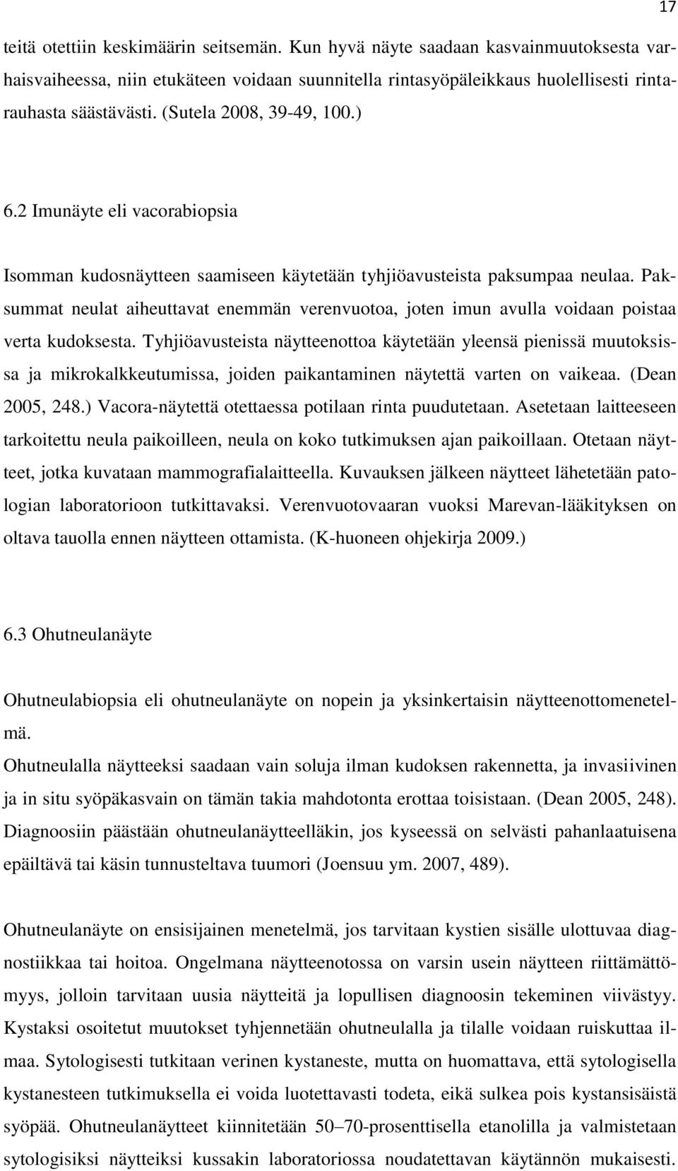 Paksummat neulat aiheuttavat enemmän verenvuotoa, joten imun avulla voidaan poistaa verta kudoksesta.