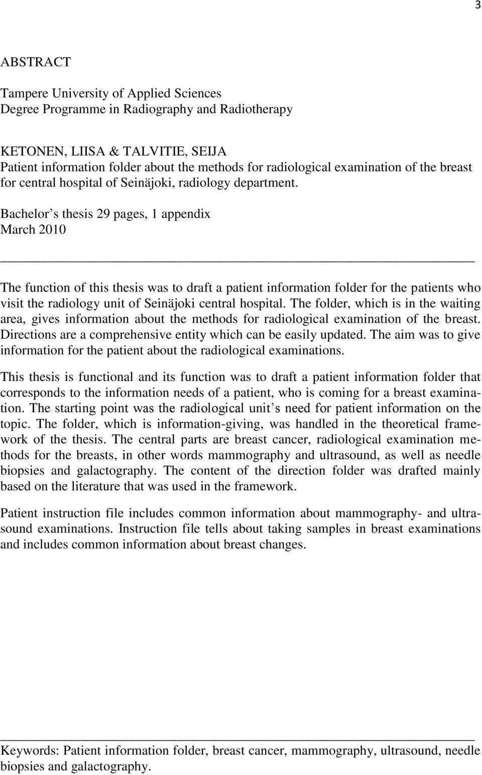 Bachelor s thesis 29 pages, 1 appendix March 2010 The function of this thesis was to draft a patient information folder for the patients who visit the radiology unit of Seinäjoki central hospital.