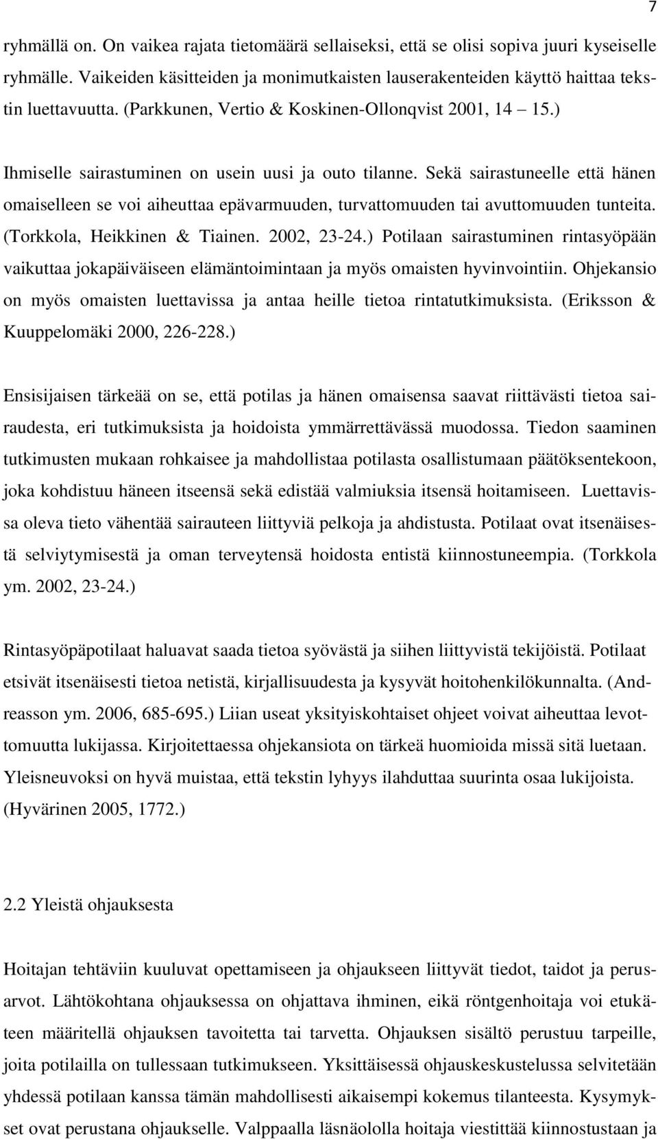 Sekä sairastuneelle että hänen omaiselleen se voi aiheuttaa epävarmuuden, turvattomuuden tai avuttomuuden tunteita. (Torkkola, Heikkinen & Tiainen. 2002, 23-24.