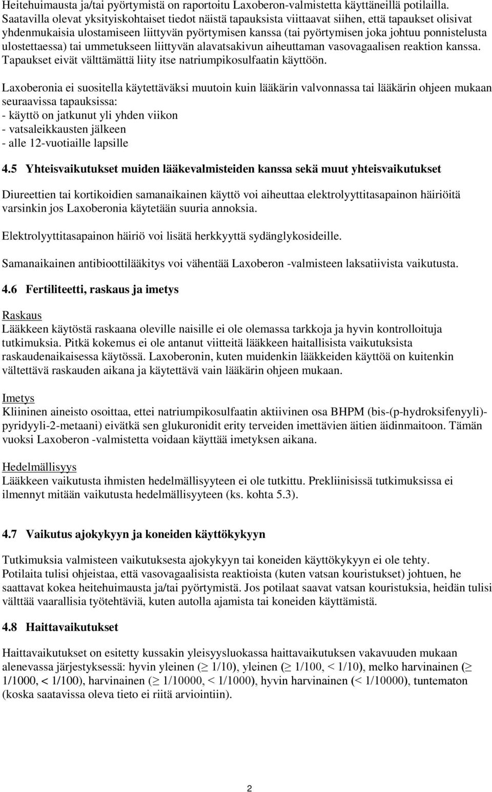 ponnistelusta ulostettaessa) tai ummetukseen liittyvän alavatsakivun aiheuttaman vasovagaalisen reaktion kanssa. Tapaukset eivät välttämättä liity itse natriumpikosulfaatin käyttöön.