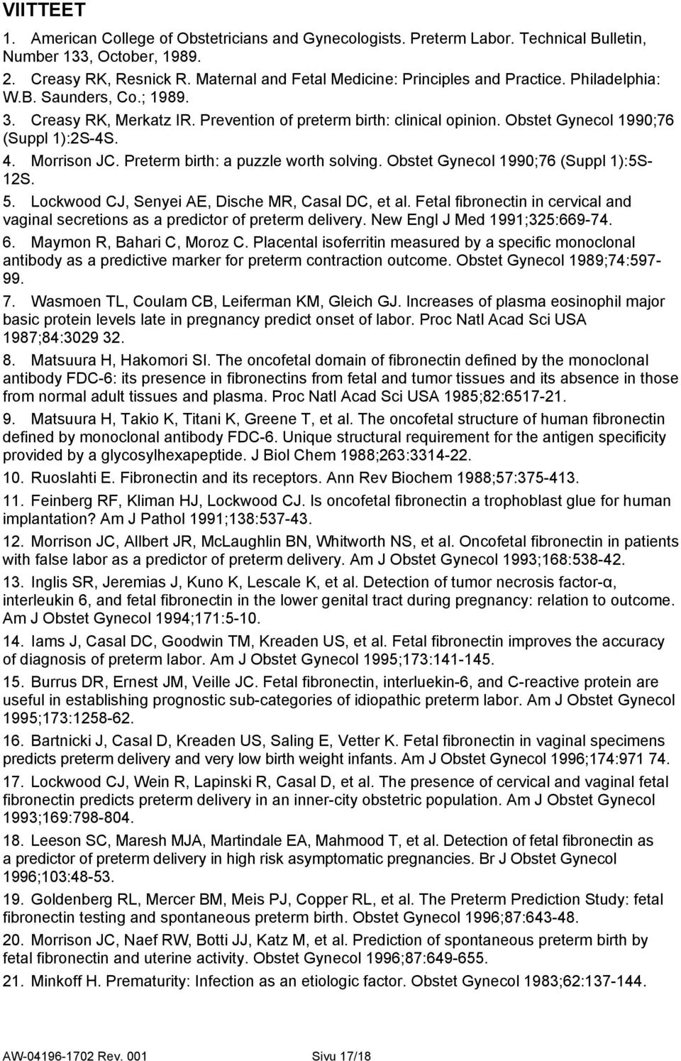 Obstet Gynecol 1990;76 (Suppl 1):2S-4S. 4. Morrison JC. Preterm birth: a puzzle worth solving. Obstet Gynecol 1990;76 (Suppl 1):5S- 12S. 5. Lockwood CJ, Senyei AE, Dische MR, Casal DC, et al.