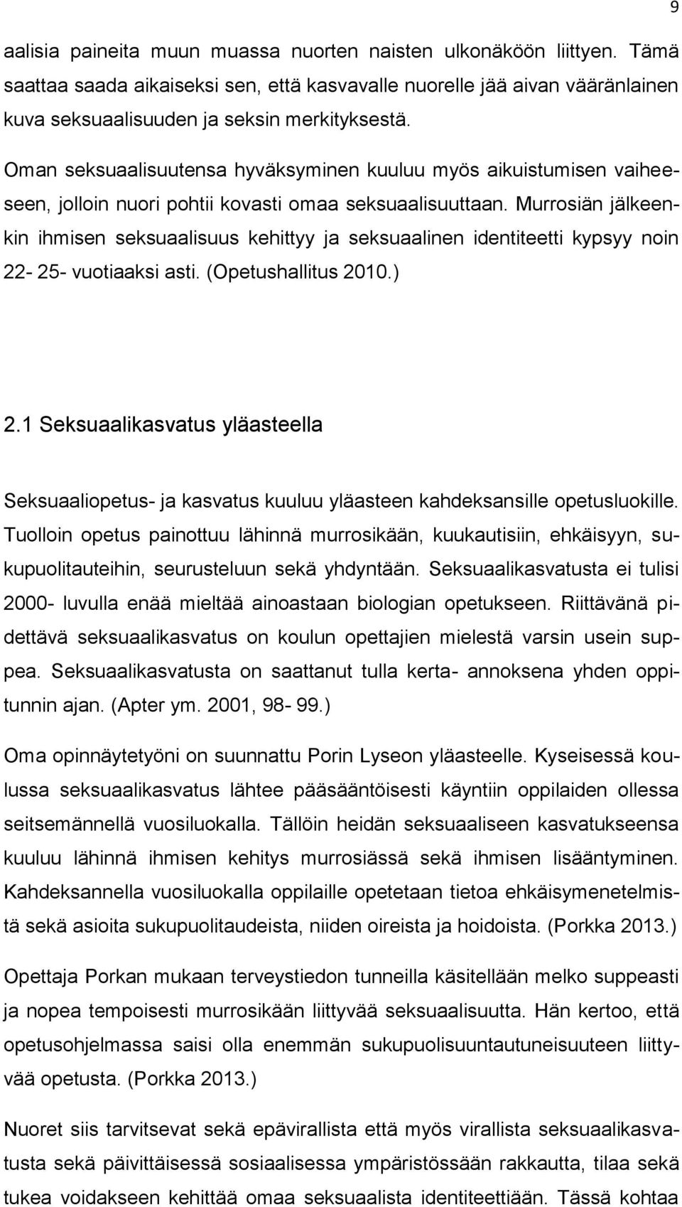 Murrosiän jälkeenkin ihmisen seksuaalisuus kehittyy ja seksuaalinen identiteetti kypsyy noin 22-25- vuotiaaksi asti. (Opetushallitus 2010.) 2.